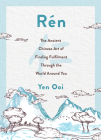 Rén: The Ancient Chinese Art of Finding Peace and Fulfilment By Yen Ooi Cover Image