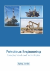 Petroleum Engineering: Emerging Trends and Technologies Cover Image