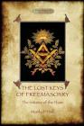 The Lost Keys of Freemasonry, and The Initiates of the Flame By Manly Palmer Hall Cover Image