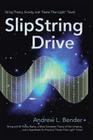 SlipString Drive: String Theory, Gravity, and Faster Than Light Travel Cover Image