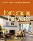 Home Staging That Works: Sell Your Home in Less Time for More Money By Starr C. Osborne Cover Image