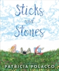 Sticks and Stones By Patricia Polacco, Patricia Polacco (Illustrator) Cover Image
