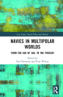 Navies in Multipolar Worlds: From the Age of Sail to the Present (Cass Series: Naval Policy and History) Cover Image
