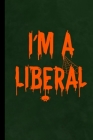 I'm A Liberal: Spooky Spider Web Halloween Party Scary Hallows Eve All Saint's Day Celebration Gift For Celebrant And Trick Or Treat Cover Image