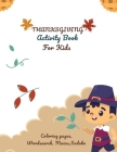 Thanksgiving Activity Book For Kids: Coloring and Activity Book include Mazes, Word Search, Sudoku will improve Toddlers, Preschoolers, and Kids 4-8 a By Linpocray Publications Cover Image