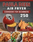 Paula Deen Air Fryer Cookbook For Beginners: 250 Frying Recipes For Quick And Easy Meals By Melissa Tate Cover Image