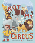 Not My Circus By Janet Sumner Johnson, Patrick Corrigan (Illustrator) Cover Image