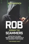 Rob Versus The Scammers: Protecting The World Against Fraud, Nuisance Calls & Downright Phony Scams By Rob Anspach Cover Image