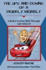 The Ups and Downs of a Dribbly Wobbly: A Roller Coaster Ride Through Life With C.P. By Stacey Karen Roche Cover Image