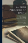 An Irish Precursor of Dante: A Study on the Vision of Heaven and Hell Ascribed to the Eighth Century By Saint Adamnan, C. S. Boswell, Charles Stuart Boswell Cover Image