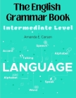 The English Grammar Book: Intermediate Level By Amanda E Carson Cover Image