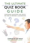 The Ultimate Quiz Book Guide: Containing questions and advice on how to become a quizmaster By Joe Varley Cover Image