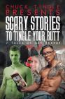 Scary Stories To Tingle Your Butt: 7 Tales Of Gay Terror Vol. 2 By Chuck Tingle Cover Image
