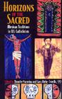 Horizons of the Sacred: Mexican Traditions in U.S. Catholicism (Cushwa Center Studies of Catholicism in Twentieth-Century Am) By Timothy Matovina (Editor), Gary Riebe-Estrella (Editor) Cover Image