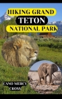 Hiking Grand Teton National Park: Discover the Majesty: A Comprehensive Guide to Hiking Grand Teton Cover Image