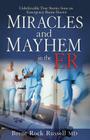 Miracles and Mayhem in the ER: Unbelievable True Stories from an Emergency Room Doctor By Brent Rock Russell Cover Image