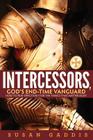 Intercessors, God's End-time Vanguard: How to Pray Effectively for the Things That Matter Most By Susan Gaddis Cover Image