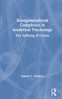 Intergenerational Complexes in Analytical Psychology: The Suffering of Ghosts By Samuel L. Kimbles Cover Image