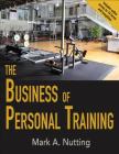 The Business of Personal Training By Mark A. Nutting Cover Image
