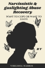 Narcissistic & Gaslighting Abuse Recovery: : Want to cope or want to leave Cover Image
