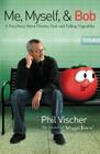 Me, Myself & Bob: A True Story about Dreams, God, and Talking Vegetables By Phil Vischer Cover Image