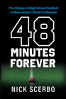 48 Minutes Forever: The History of High School Football in New Jersey's Shore Conference By Nick Scerbo Cover Image