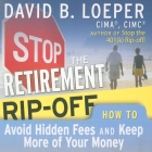 Stop the Retirement Rip-Off: How to Avoid Hidden Fees and Keep More of Your Money By David B. Loeper, Erik Synnestvetd (Read by), Erik Synnestvedt (Read by) Cover Image