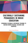 Culturally Sustaining Pedagogies in Music Education: Expanding Culturally Responsive Teaching to Sustain Diverse Musical Cultures and Identities By Emily Good-Perkins Cover Image