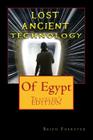 Lost Ancient High Technology Of Egypt: Traveler's Edition By Brien Foerster Cover Image