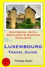 Luxembourg Travel Guide: Sightseeing, Hotel, Restaurant & Shopping Highlights By Thomas Austin Cover Image