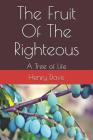 The Fruit Of The Righteous: A Tree of Life By Henry Davis Cover Image