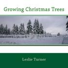Growing Christmas Trees By Leslie Turner Cover Image