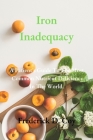 Iron Inadequacy: A Patient's Guide To The Most Common Nutrient Deficiency In The World. By Frederick D. Coy Cover Image