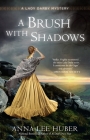 A Brush with Shadows (A Lady Darby Mystery #6) By Anna Lee Huber Cover Image