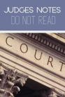Judges Notes Do Not Read: Useful Courtroom notebook For All Judges Or Training Judges Cover Image