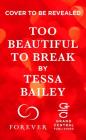 Too Beautiful to Break (Romancing the Clarksons #4) By Tessa Bailey Cover Image