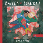 Bailey and Blanket By Emily House, Emily House (Illustrator) Cover Image