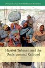 Harriet Tubman and the Underground Railroad (Primary Sources of the Abolitionist Movement) Cover Image