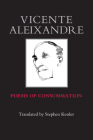 Poems of Consummation By Vincente Aleixandre, Stephen Kessler (Translator) Cover Image