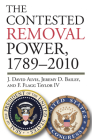 The Contested Removal Power, 1789-2010 (American Political Thought) By J. David Alvis, Jeremy D. Bailey, F. Flagg Taylor IV Cover Image