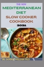 The New Mediterranean Diet Slow Cooker Cookbook 2021: 40+ Quick And Easy Recipes By Sandra William Ph. D. Cover Image