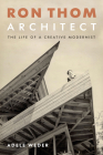 Ron Thom, Architect: The Life of a Creative Modernist By Adele Weder Cover Image