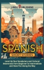 Spanish Short Stories: Level Up Your Vocabulary and Cultural Awareness from Beginner to Intermediate and Have Fun Along the Way Cover Image