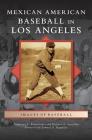 Mexican American Baseball in Los Angeles By Francisco E. Balderrama, Richard A. Santillan, Samuel O. Regalado (Foreword by) Cover Image