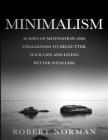 Minimalism: 30 Days of Motivation and Challenges to Declutter Your Life and Live Better With Less By Robert Norman Cover Image