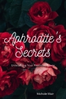 Aphrodite's Secrets: Unleashing Your Feminine Power Cover Image