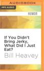 If You Didn't Bring Jerky, What Did I Just Eat?: Misadventures in Hunting, Fishing, and the Wilds of Suburbia Cover Image