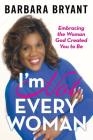 I'm Not Every Woman: Embracing the Woman God Created You to Be By Barbara Bryant Cover Image