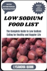 Low Sodium Food List: The Complete Guide to Low Sodium Eating for Healthy and Happier Life Cover Image