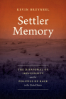 Settler Memory: The Disavowal of Indigeneity and the Politics of Race in the United States (Critical Indigeneities) Cover Image